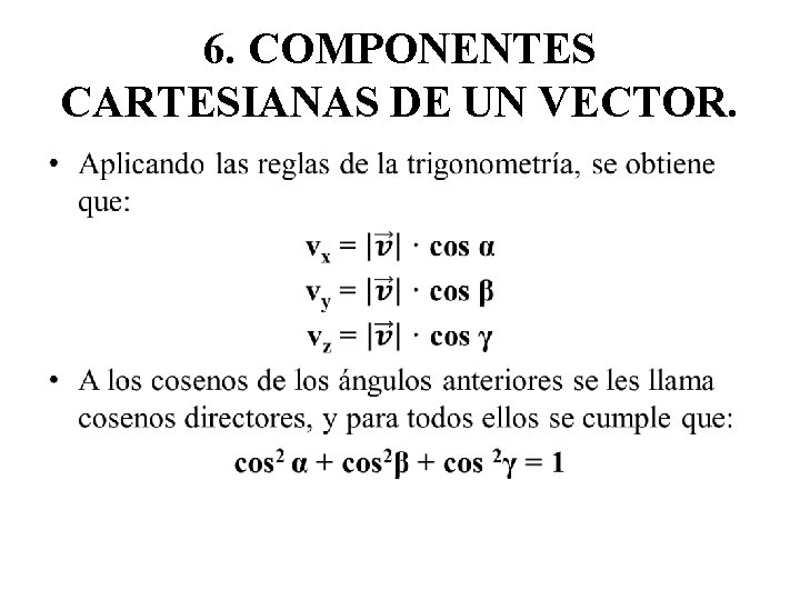6. COMPONENTES CARTESIANAS DE UN VECTOR. • 6. COMPONENTES CARTESIANAS DE UN VECTOR. •