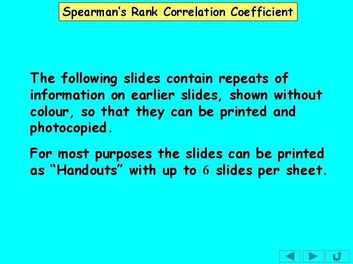 Spearman’s Rank Correlation Coefficient The following slides contain repeats of information on earlier slides, Spearman’s Rank Correlation Coefficient The following slides contain repeats of information on earlier slides,