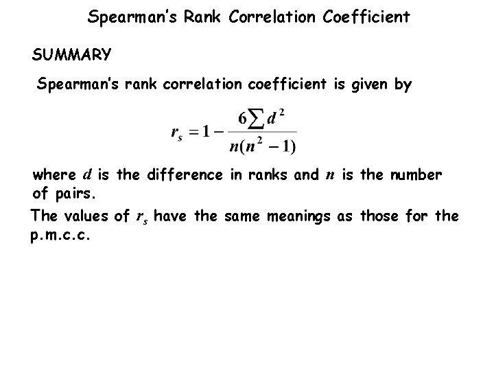 Spearman’s Rank Correlation Coefficient SUMMARY Spearman’s rank correlation coefficient is given by where d Spearman’s Rank Correlation Coefficient SUMMARY Spearman’s rank correlation coefficient is given by where d