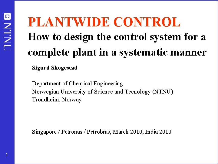 PLANTWIDE CONTROL How to design the control system for a complete plant in a