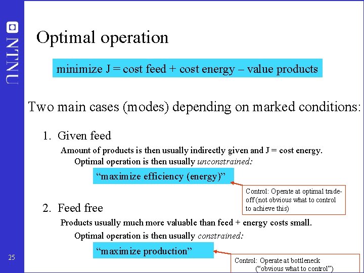 Optimal operation minimize J = cost feed + cost energy – value products Two