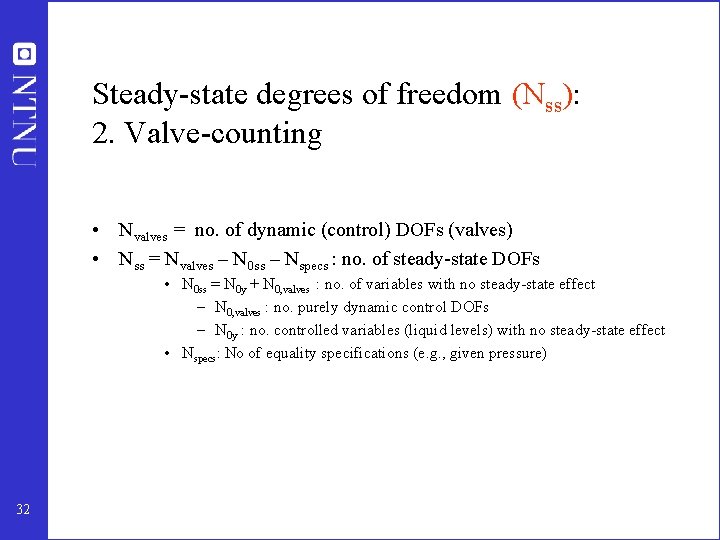Steady-state degrees of freedom (Nss): 2. Valve-counting • Nvalves = no. of dynamic (control)