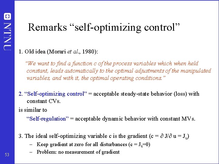 Remarks “self-optimizing control” 1. Old idea (Morari et al. , 1980): “We want to