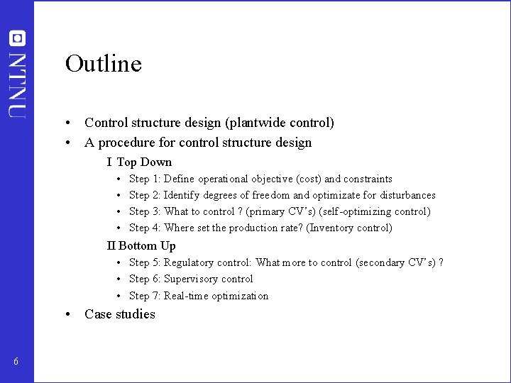 Outline • Control structure design (plantwide control) • A procedure for control structure design