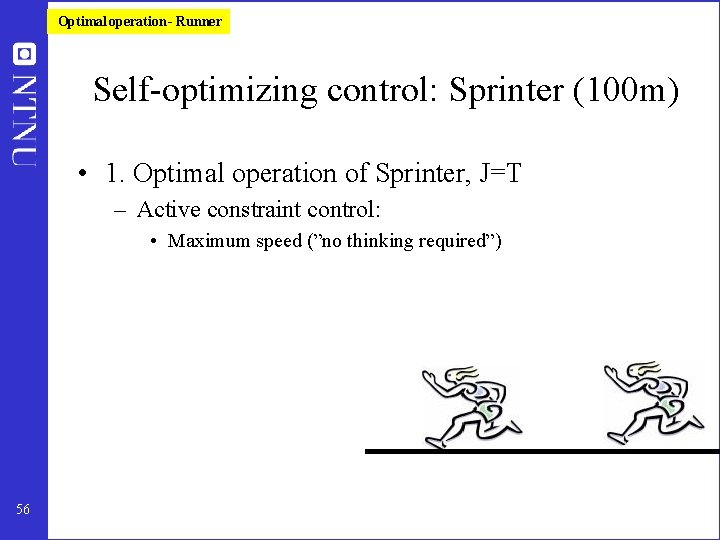 Optimal operation - Runner Self-optimizing control: Sprinter (100 m) • 1. Optimal operation of