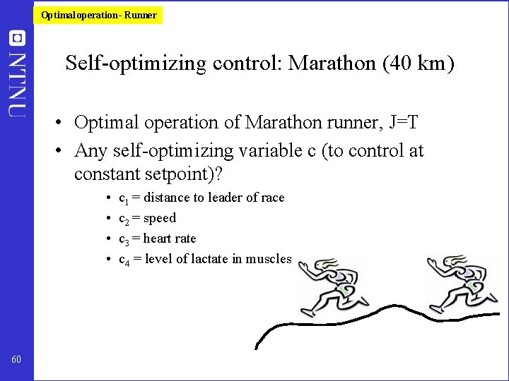 Optimal operation - Runner Self-optimizing control: Marathon (40 km) • Optimal operation of Marathon