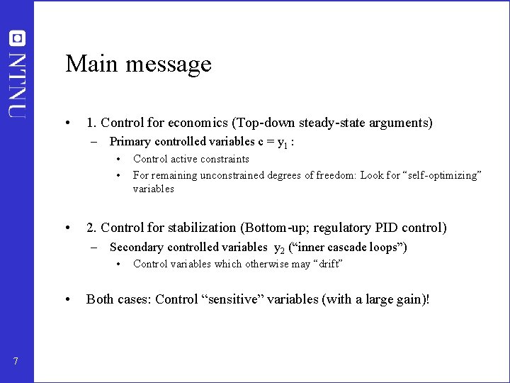 Main message • 1. Control for economics (Top-down steady-state arguments) – Primary controlled variables