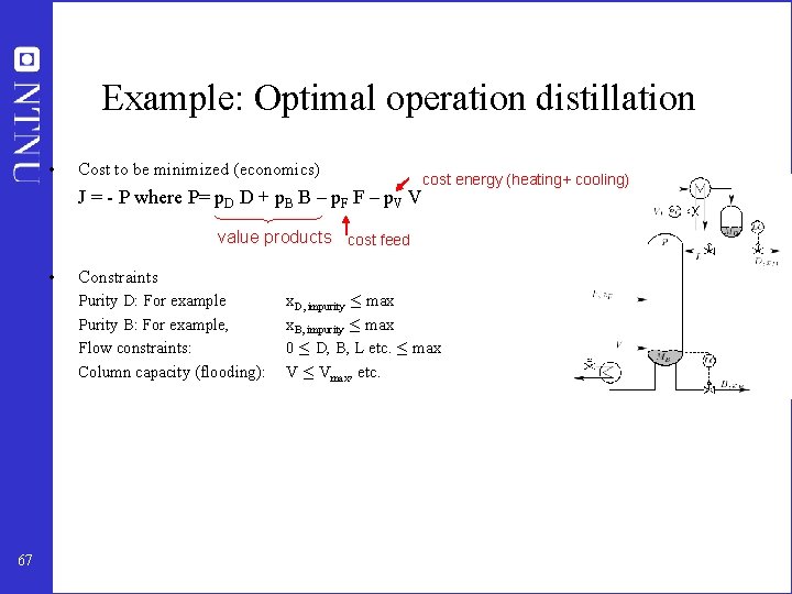 Example: Optimal operation distillation • Cost to be minimized (economics) cost energy (heating+ cooling)