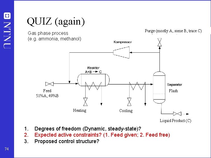 QUIZ (again) Purge (mostly A, some B, trace C) Gas phase process (e. g.