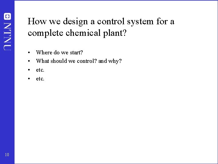 How we design a control system for a complete chemical plant? • • 10