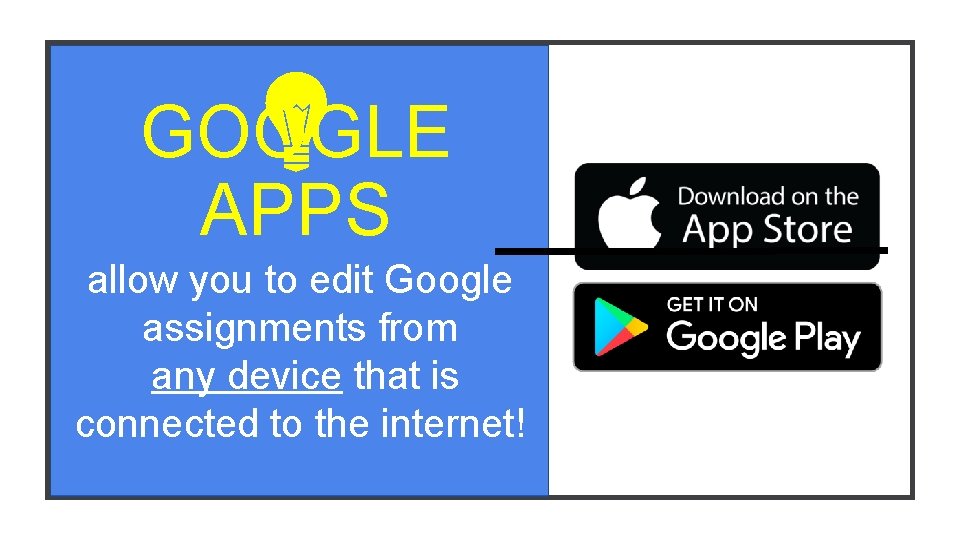 GOOGLE APPS allow you to edit Google assignments from any device that is connected