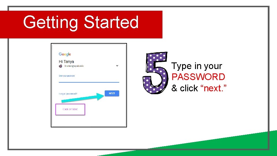 Getting Started Type in your PASSWORD & click “next. ” 