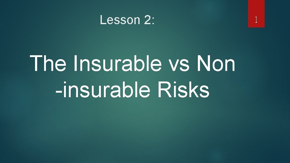 Lesson 2: The Insurable vs Non -insurable Risks 1 