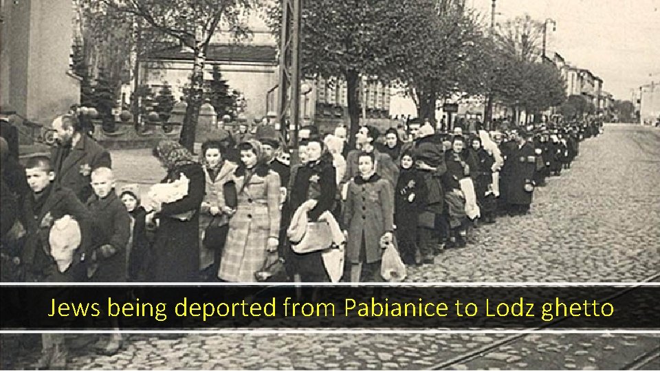 Jews being deported from Pabianice to Lodz ghetto 