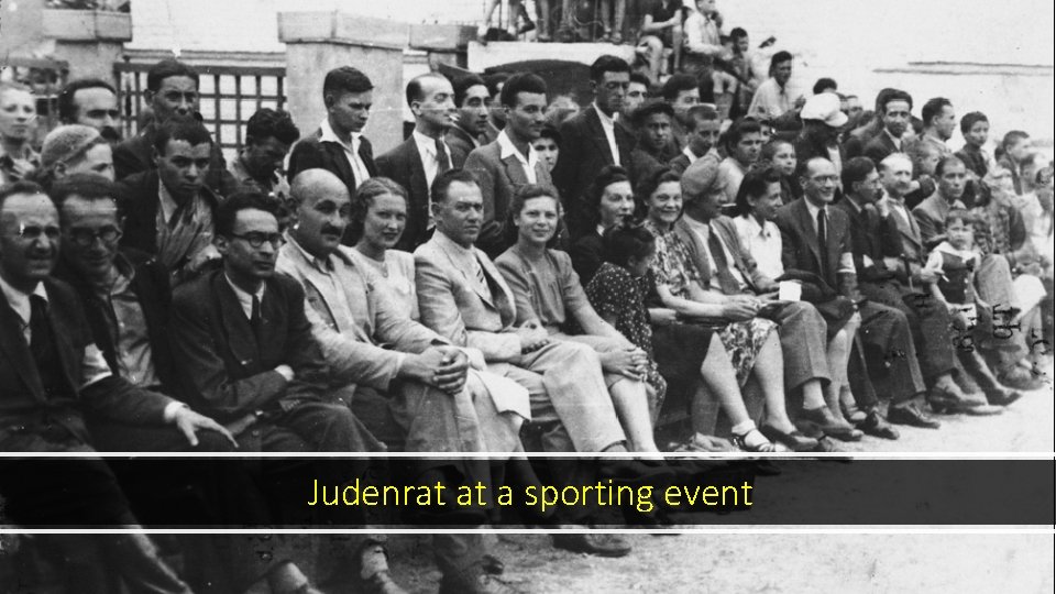 Judenrat at a sporting event 