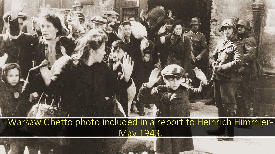 Warsaw Ghetto photo included in a report to Heinrich Himmler. May 1943. 