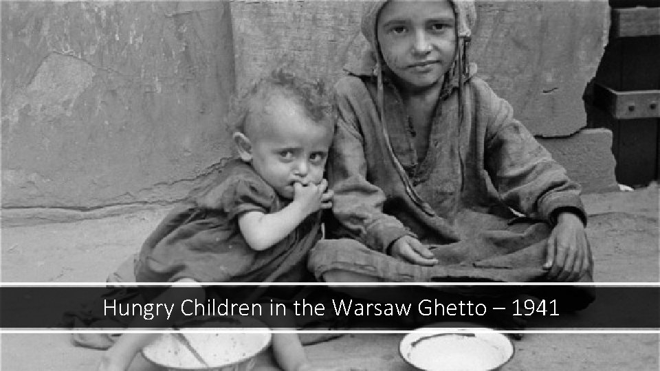 Hungry Children in the Warsaw Ghetto – 1941 
