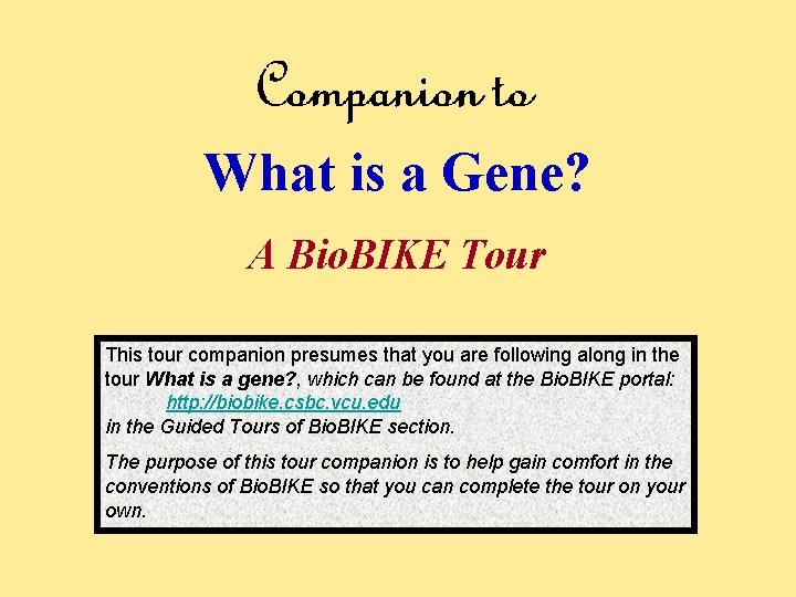 What is a Gene? A Bio. BIKE Tour This tour companion presumes that you