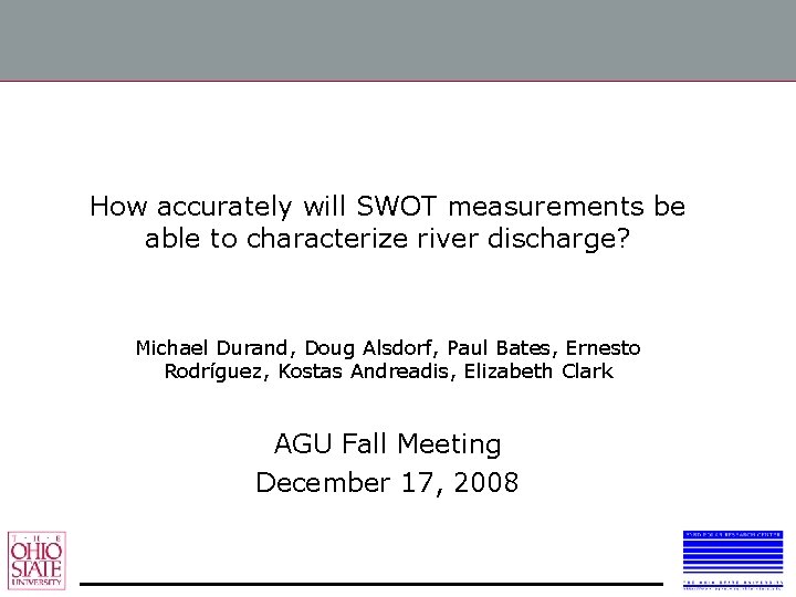 How accurately will SWOT measurements be able to characterize river discharge? Michael Durand, Doug