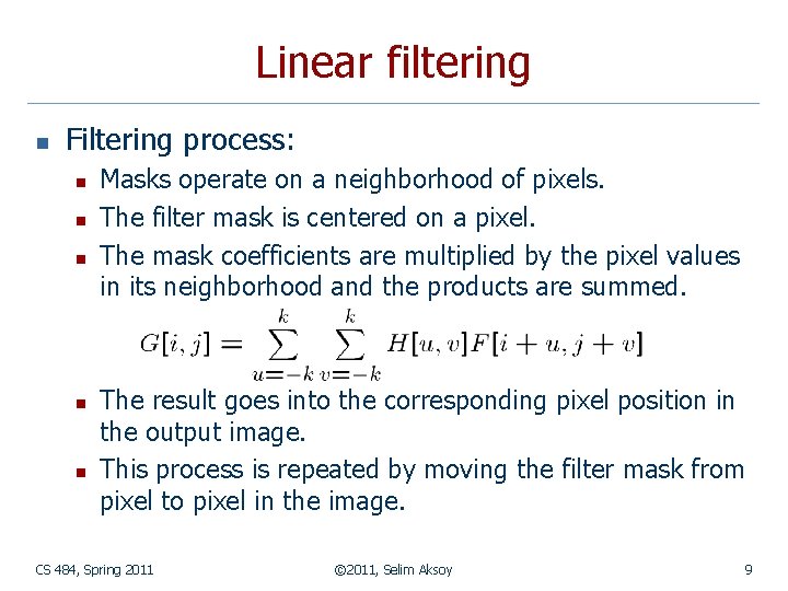 Linear filtering n Filtering process: n n n Masks operate on a neighborhood of