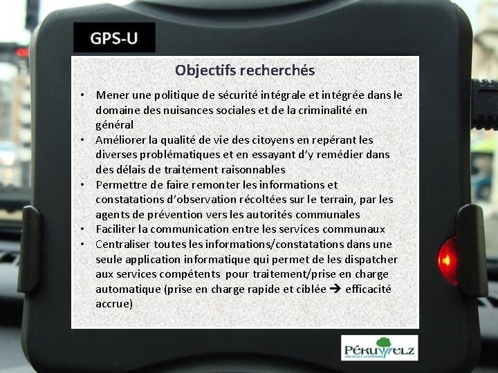 Objectifs recherchés • Mener une politique de sécurité intégrale et intégrée dans le domaine