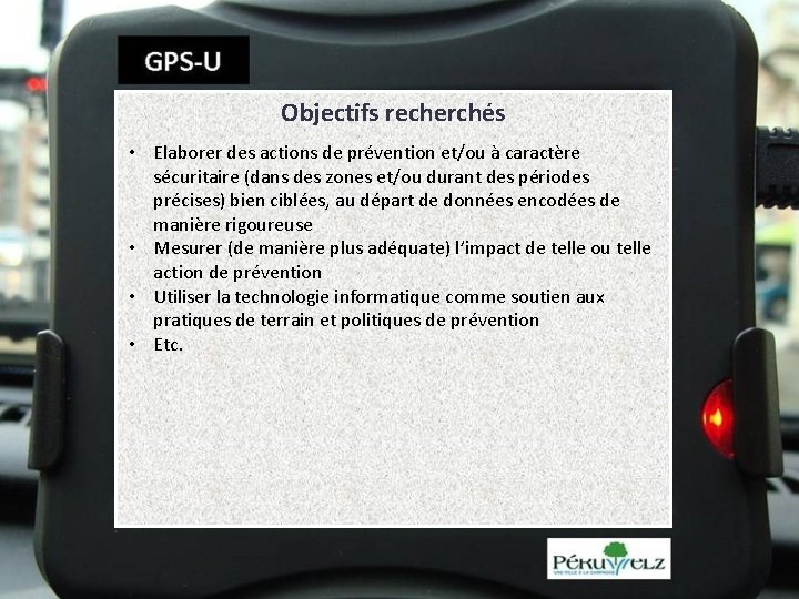 Objectifs recherchés • Elaborer des actions de prévention et/ou à caractère sécuritaire (dans des