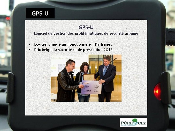 GPS-U Logiciel de gestion des problématiques de sécurité urbaine • Logiciel unique qui fonctionne