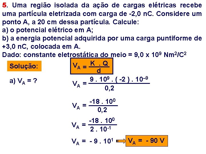 5. Uma região isolada da ação de cargas elétricas recebe uma partícula eletrizada com