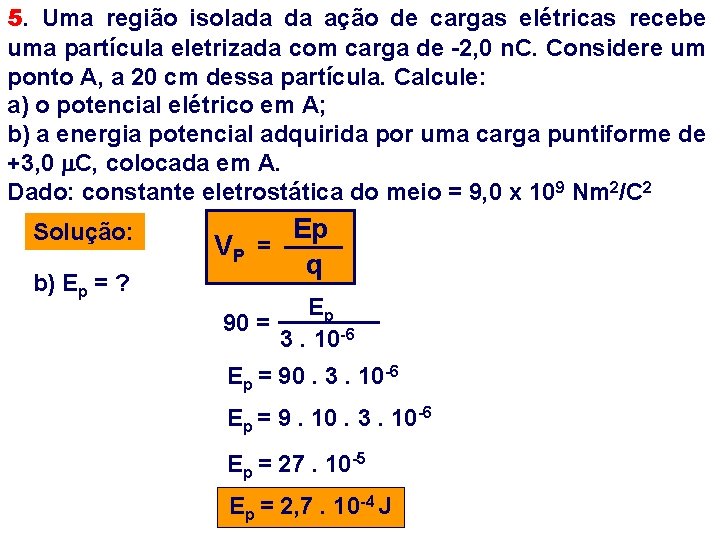 5. Uma região isolada da ação de cargas elétricas recebe uma partícula eletrizada com