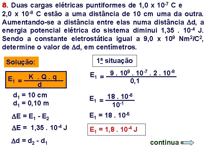 8. Duas cargas elétricas puntiformes de 1, 0 x 10 -7 C e 2,