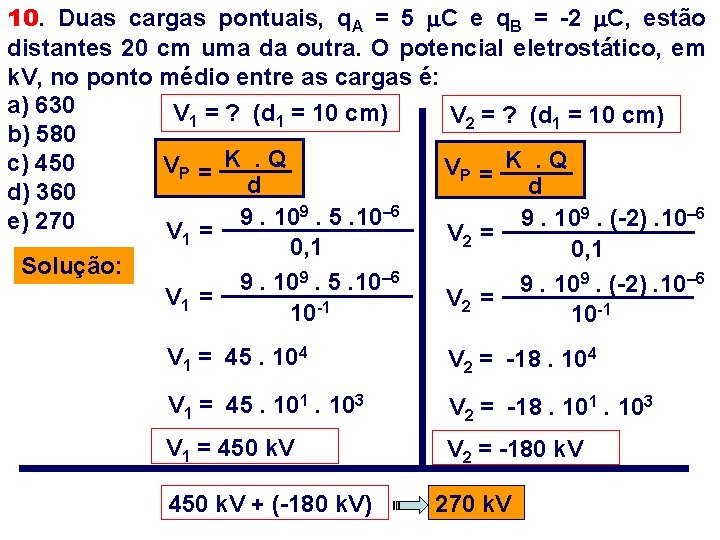 10. Duas cargas pontuais, q. A = 5 m. C e q. B =