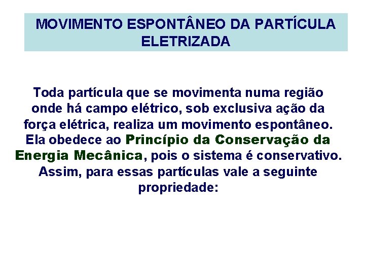 MOVIMENTO ESPONT NEO DA PARTÍCULA ELETRIZADA Toda partícula que se movimenta numa região onde