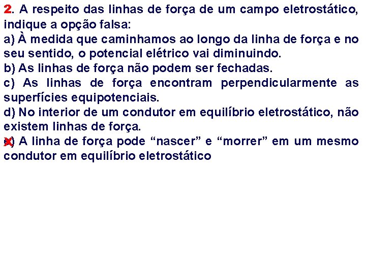 2. A respeito das linhas de força de um campo eletrostático, indique a opção