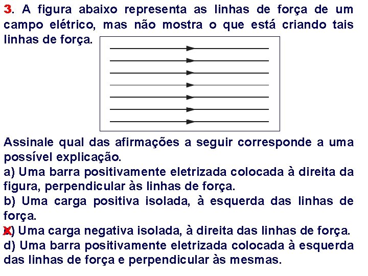 3. A figura abaixo representa as linhas de força de um campo elétrico, mas