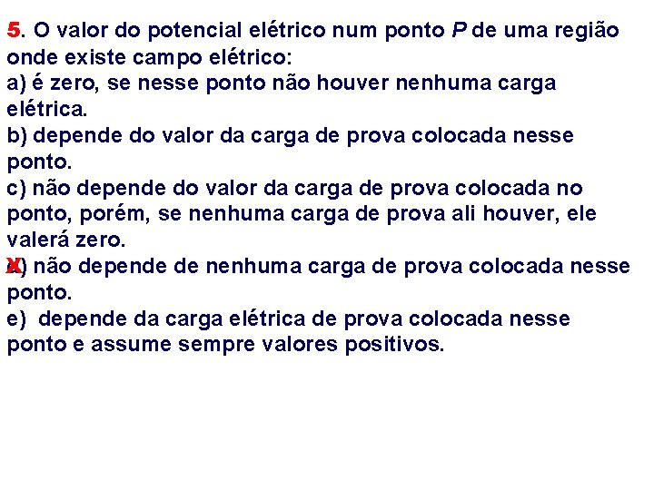 5. O valor do potencial elétrico num ponto P de uma região onde existe