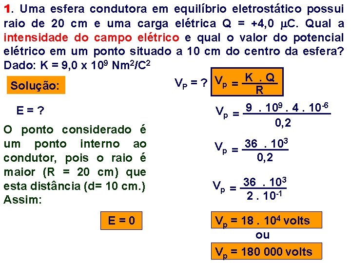 1. Uma esfera condutora em equilíbrio eletrostático possui raio de 20 cm e uma