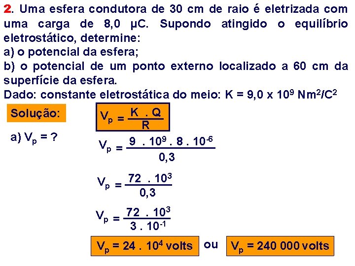 2. Uma esfera condutora de 30 cm de raio é eletrizada com uma carga