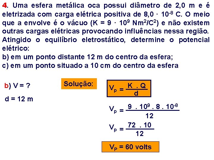 4. Uma esfera metálica oca possui diâmetro de 2, 0 m e é eletrizada