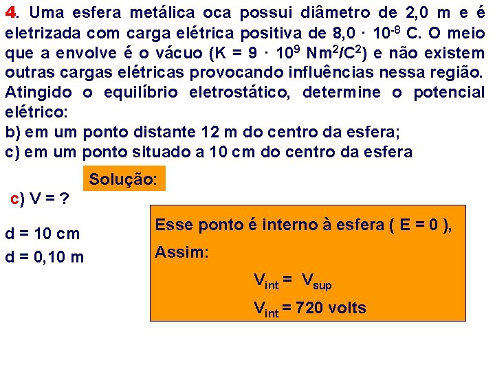 4. Uma esfera metálica oca possui diâmetro de 2, 0 m e é eletrizada