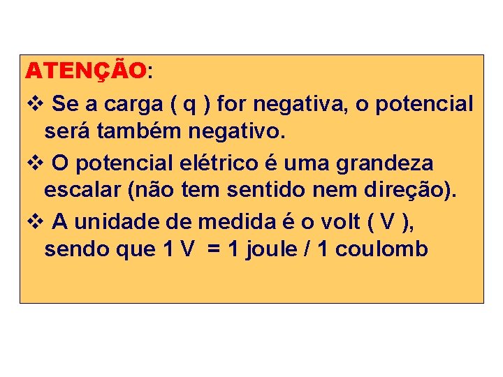 ATENÇÃO: v Se a carga ( q ) for negativa, o potencial será também