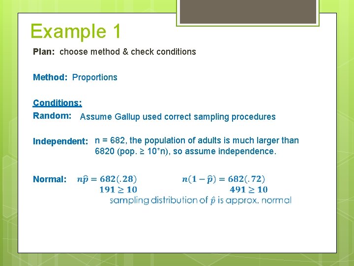 Example 1 Plan: choose method & check conditions Method: Proportions Conditions: Random: Assume Gallup