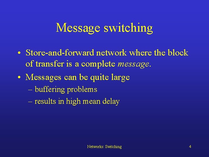 Message switching • Store-and-forward network where the block of transfer is a complete message.