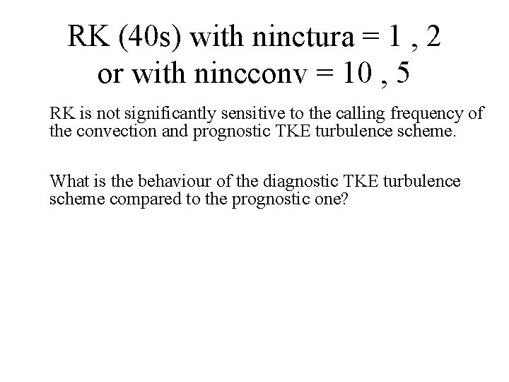 RK (40 s) with ninctura = 1 , 2 or with nincconv = 10