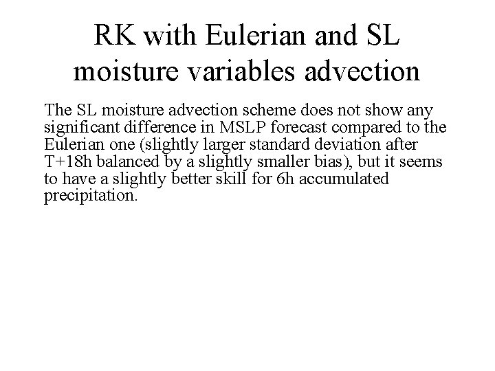 RK with Eulerian and SL moisture variables advection The SL moisture advection scheme does