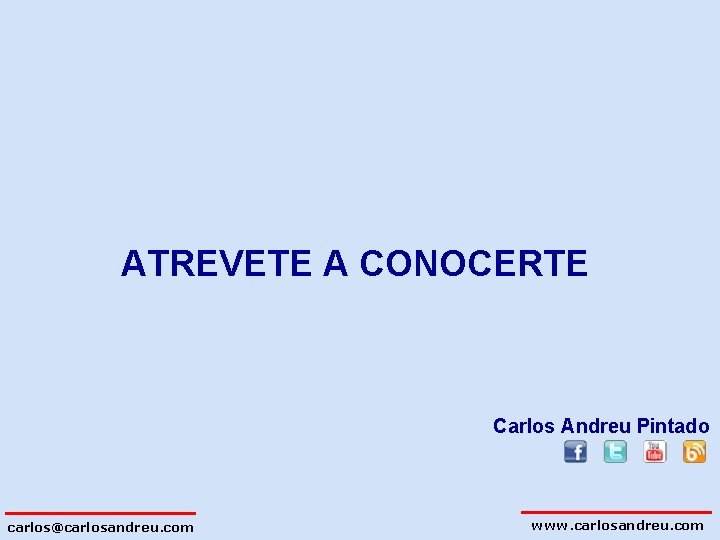 ATREVETE A CONOCERTE Carlos Andreu Pintado carlos@carlosandreu. com www. carlosandreu. com 