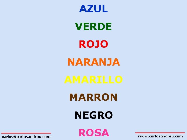 AZUL VERDE ROJO NARANJA AMARILLO MARRON NEGRO carlos@carlosandreu. com ROSA www. carlosandreu. com 