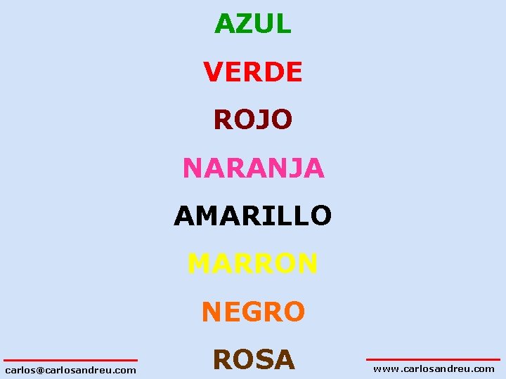 AZUL VERDE ROJO NARANJA AMARILLO MARRON NEGRO carlos@carlosandreu. com ROSA www. carlosandreu. com 