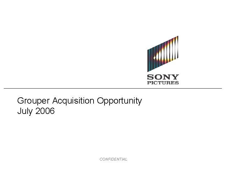 Grouper Acquisition Opportunity July 2006 CONFIDENTIAL 