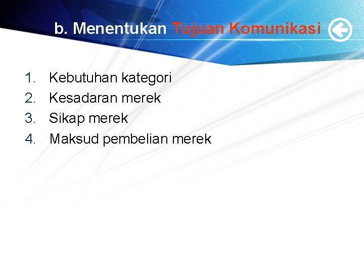 b. Menentukan Tujuan Komunikasi 1. 2. 3. 4. Kebutuhan kategori Kesadaran merek Sikap merek