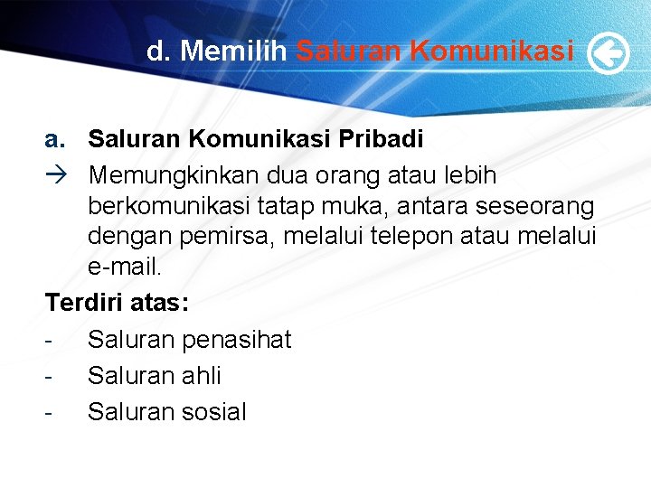 d. Memilih Saluran Komunikasi a. Saluran Komunikasi Pribadi Memungkinkan dua orang atau lebih berkomunikasi